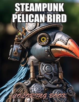 Book cover for Steampunk Pelican Bird Coloring Book