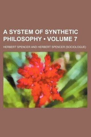 Cover of A System of Synthetic Philosophy (Volume 7)