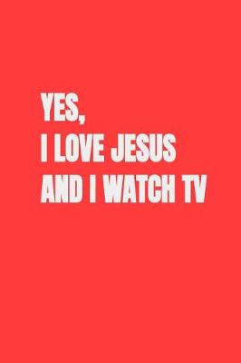 Book cover for Yes, I Love Jesus and I Watch TV