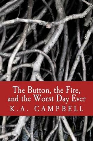 Cover of The Button, the Fire, and the Worst Day Ever