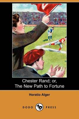 Book cover for Chester Rand; Or, the New Path to Fortune (Dodo Press)