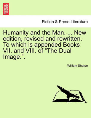 Book cover for Humanity and the Man. ... New Edition, Revised and Rewritten. to Which Is Appended Books VII. and VIII. of "The Dual Image.."