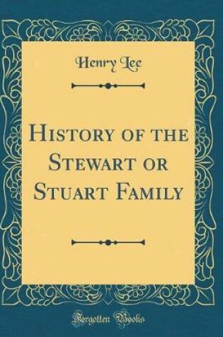 Cover of History of the Stewart or Stuart Family (Classic Reprint)