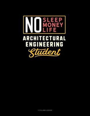 Cover of No Sleep. No Money. No Life. Architectural Engineering Student