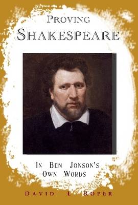 Book cover for Proving Shakespeare: In Ben Jonson's Own Words