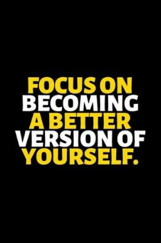 Cover of Focus On Becoming A Better Version Of Yourself