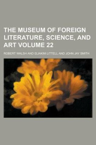 Cover of The Museum of Foreign Literature, Science, and Art Volume 22