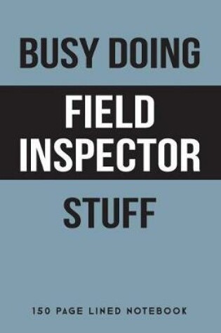 Cover of Busy Doing Field Inspector Stuff