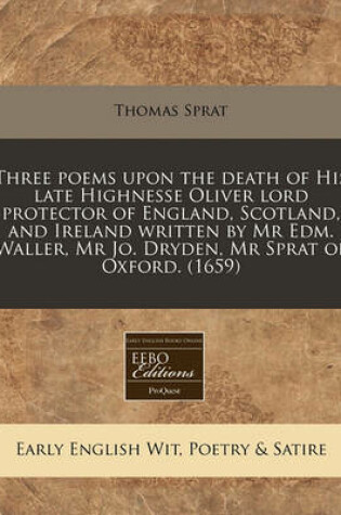 Cover of Three Poems Upon the Death of His Late Highnesse Oliver Lord Protector of England, Scotland, and Ireland Written by MR Edm. Waller, MR Jo. Dryden, MR Sprat of Oxford. (1659)