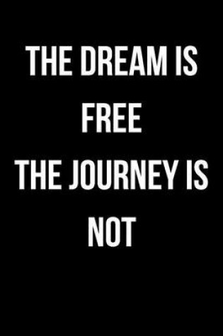 Cover of The Dream Is Free - The Journey Is Not