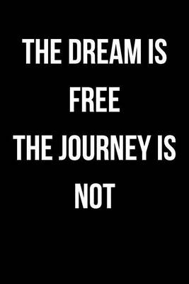 Book cover for The Dream Is Free - The Journey Is Not