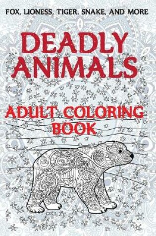 Cover of Deadly Animals - Adult Coloring Book - Fox, Lioness, Tiger, Snake, and more