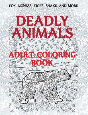 Book cover for Deadly Animals - Adult Coloring Book - Fox, Lioness, Tiger, Snake, and more