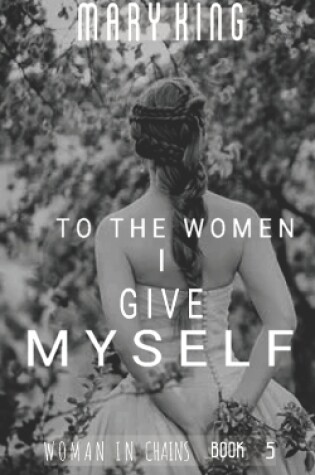 Cover of To the Women, I Give Myself