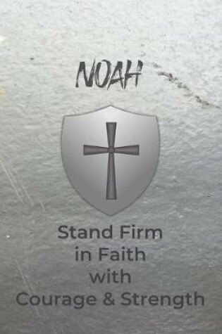 Cover of Noah Stand Firm in Faith with Courage & Strength