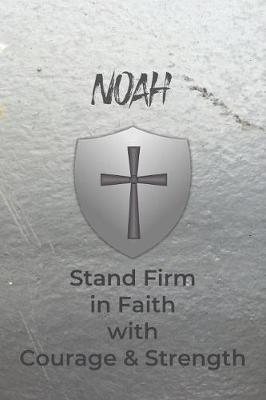 Book cover for Noah Stand Firm in Faith with Courage & Strength