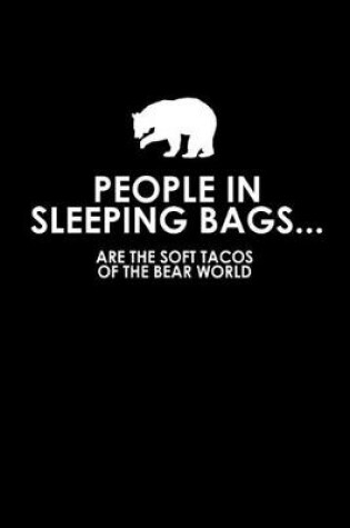 Cover of People in sleeping bags... are the soft tacos of the bear world