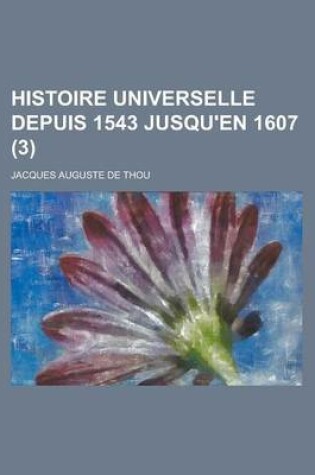 Cover of Histoire Universelle Depuis 1543 Jusqu'en 1607 (3)