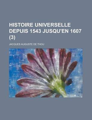 Book cover for Histoire Universelle Depuis 1543 Jusqu'en 1607 (3)