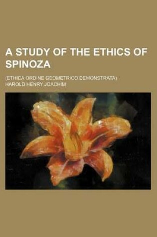 Cover of A Study of the Ethics of Spinoza; (Ethica Ordine Geometrico Demonstrata)