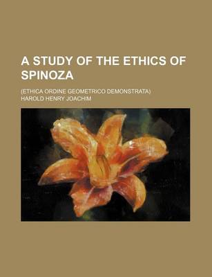 Book cover for A Study of the Ethics of Spinoza; (Ethica Ordine Geometrico Demonstrata)