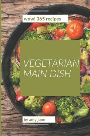 Cover of Wow! 365 Vegetarian Main Dish Recipes