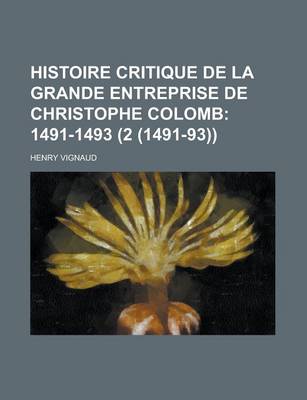 Book cover for Histoire Critique de La Grande Entreprise de Christophe Colomb (2 (1491-93))