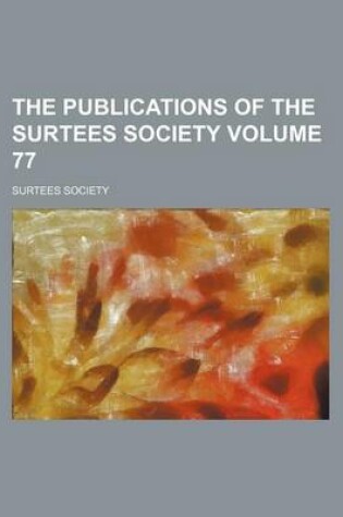 Cover of The Publications of the Surtees Society Volume 77