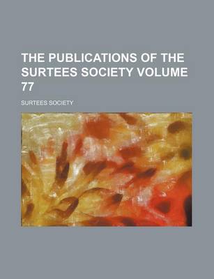 Book cover for The Publications of the Surtees Society Volume 77