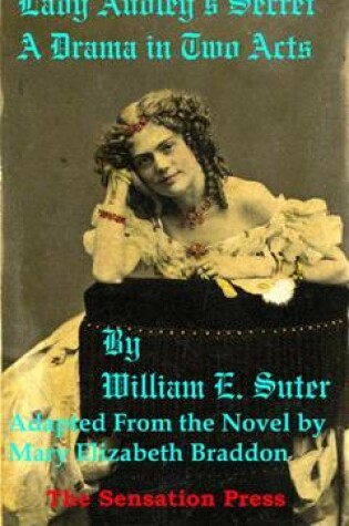 Cover of Lady Audley's Secret: A Play Adapted from the Novel by Mary Elizabeth Braddon