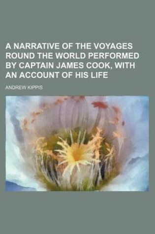 Cover of A Narrative of the Voyages Round the World Performed by Captain James Cook, with an Account of His Life