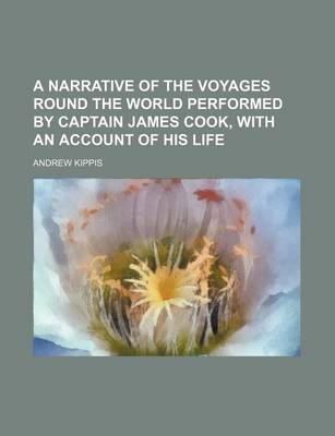 Book cover for A Narrative of the Voyages Round the World Performed by Captain James Cook, with an Account of His Life