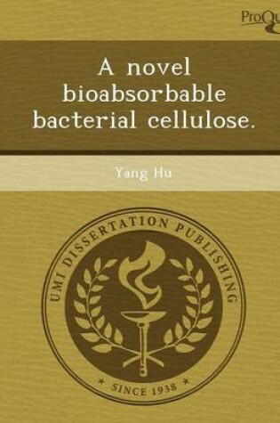 Cover of A Novel Bioabsorbable Bacterial Cellulose
