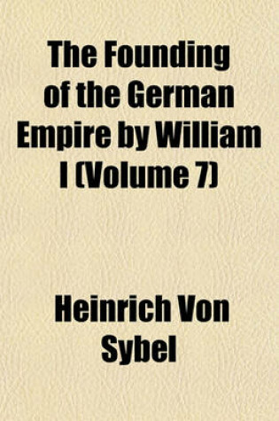 Cover of The Founding of the German Empire by William I (Volume 7)