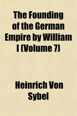 Book cover for The Founding of the German Empire by William I (Volume 7)