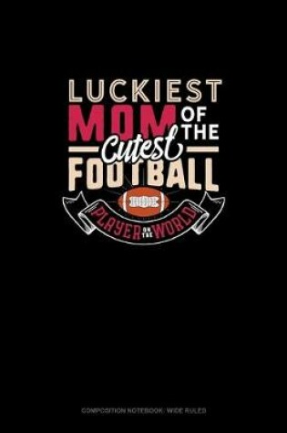 Cover of Luckiest Mom Of The Cutest Football Player On The World