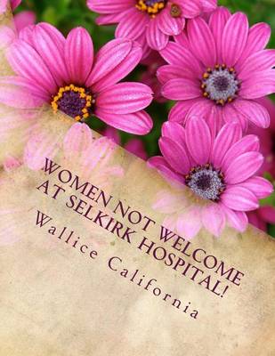 Book cover for Women Not Welcome at Selkirk Hospital!