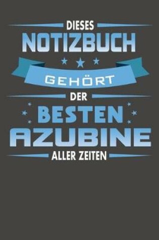 Cover of Dieses Notizbuch Gehoert Der Besten Azubine Aller Zeiten