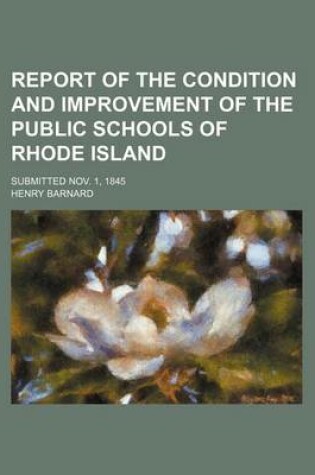 Cover of Report of the Condition and Improvement of the Public Schools of Rhode Island; Submitted Nov. 1, 1845