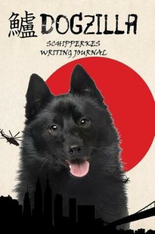 Cover of Dogzilla Schipperkes Writing Journal