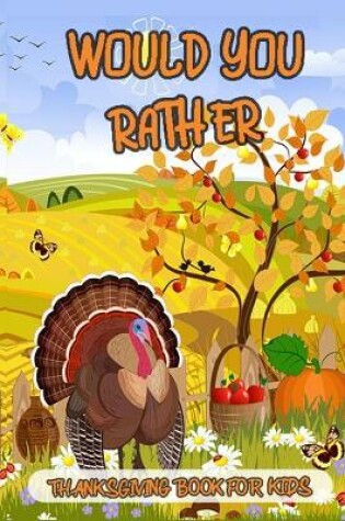 Cover of Would You Rather Thanksgiving Book For Kids