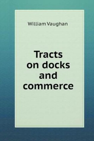 Cover of Tracts on docks and commerce