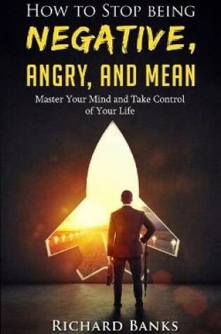 Cover of How to Stop Being Negative, Angry, and Mean