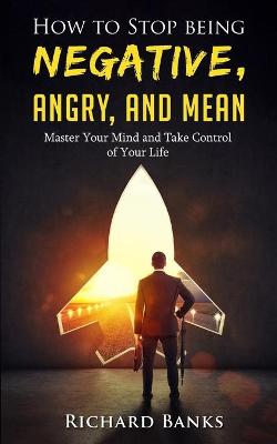 Book cover for How to Stop Being Negative, Angry, and Mean