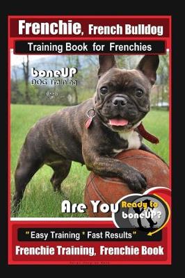 Book cover for Frenchie, French Bulldog Training Book for Frenchies, By BoneUP DOG Training