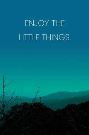 Cover of Inspirational Quote Notebook - 'Enjoy The Little Things.' - Inspirational Journal to Write in - Inspirational Quote Diary