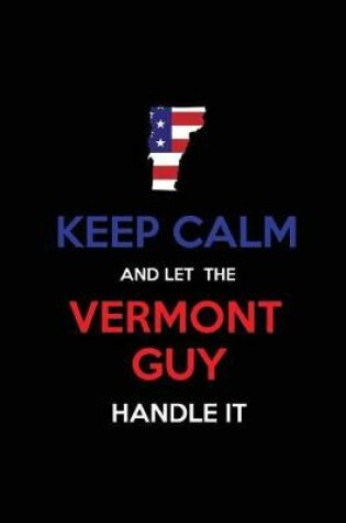 Cover of Keep Calm and Let the Vermont Guy Handle It
