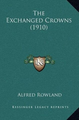 Cover of The Exchanged Crowns (1910)