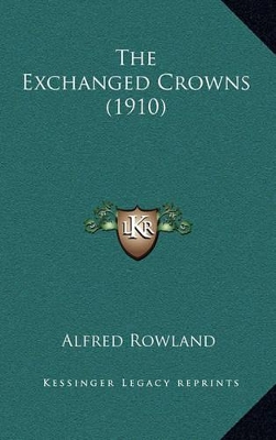 Book cover for The Exchanged Crowns (1910)