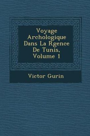 Cover of Voyage Arch Ologique Dans La R Gence de Tunis, Volume 1